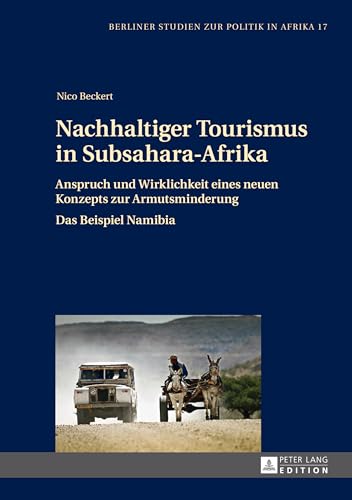 Nachhaltiger Tourismus in Subsahara-Afrika: Anspruch und Wirklichkeit eines neuen Konzepts zur Armutsminderung- Das Beispiel Namibia (Berliner Studien zur Politik in Afrika, Band 17) von Lang, Peter GmbH
