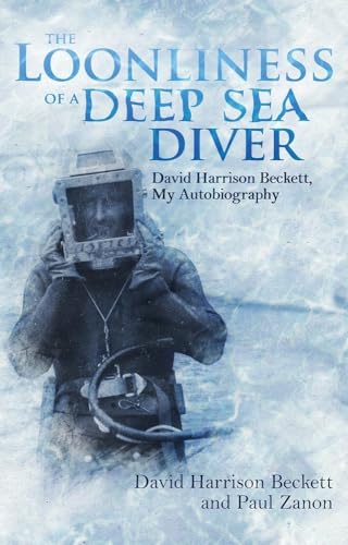 The Loonliness of a Deep Sea Diver: David Harrison Beckett, My Autobiography von Pitch Publishing Ltd