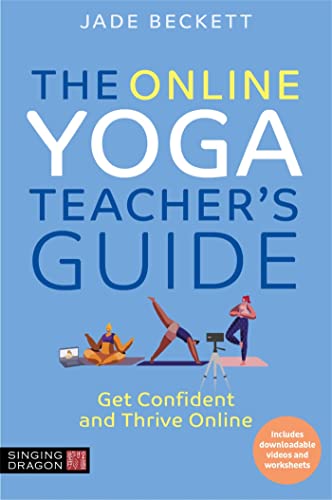 The Online Yoga Teacher's Guide: Get Confident and Thrive Online von Singing Dragon