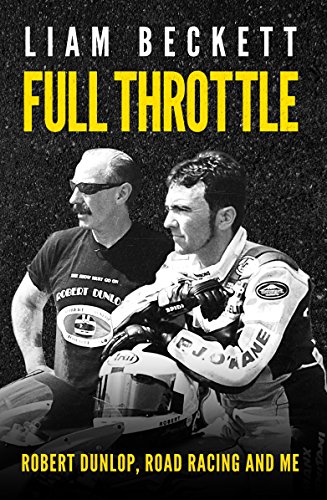 Full Throttle: Robert Dunlop, Road Racing and Me von Blackstaff Press