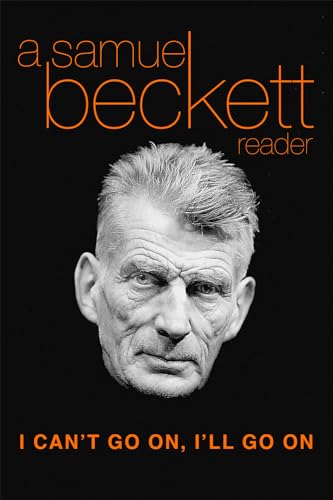 I Can't Go On, I'll Go On: A Samuel Beckett Reader (Beckett, Samuel)