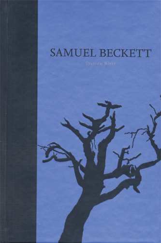 The Dramatic Works of Samuel Beckett: Volume III of The Grove Centenary Editions The Dramatic Works of Samuel Beckett: Volume III of The Grove Centenary Editions