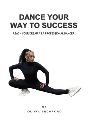 Dance Your Way To Success: Reach Your Dream as a Professional Dancer von ShieldCrest Publishing