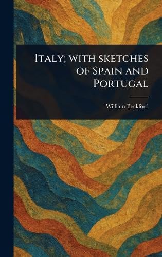 Italy; With Sketches of Spain and Portugal Italy; With Sketches of Spain and Portugal von Anson Street Press