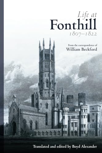 Life at Fonthill: Letters of William Beckford Life at Fonthill: Letters of William Beckford von Brand: Nonsuch Publishing