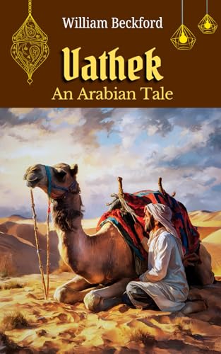 Vathek; An Arabian Tale: A Gothic Fantasy of Supernatural Ambition and Arabian Adventure Vathek; An Arabian Tale: A Gothic Fantasy of Supernatural Ambition and Arabian Adventure von Independently published