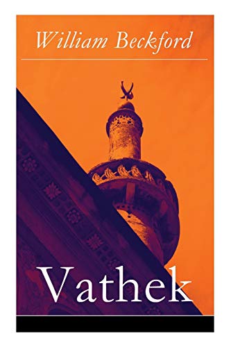 Vathek: Die Geschichte des Kalifen Vathek: Eine arabische Erzählung Vathek: Die Geschichte des Kalifen Vathek: Eine arabische Erzählung
