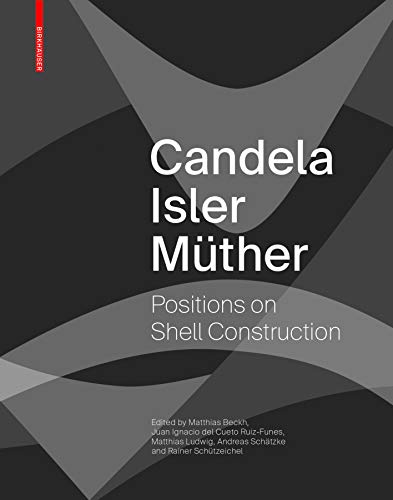 Candela Isler Müther: Positions on Shell Construction. Positionen zum Schalenbau. Posturas sobre la construcción de cascarones. Candela Isler Müther: Positions on Shell Construction. Positionen zum Schalenbau. Posturas sobre la construcción de cascarones.