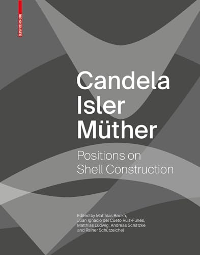 Candela Isler Müther: Positions on Shell Construction. Positionen zum Schalenbau. Posturas sobre la construcción de cascarones. Candela Isler Müther: Positions on Shell Construction. Positionen zum Schalenbau. Posturas sobre la construcción de cascarones. von Birkhuser Verlag GmbH