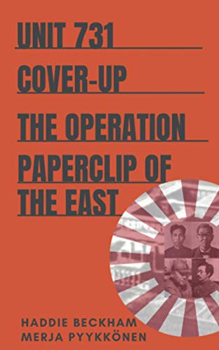 Unit 731 Cover-up: The Operation Paperclip of the East (Uncovering Unit 731, Band 3) Unit 731 Cover-up: The Operation Paperclip of the East (Uncovering Unit 731, Band 3)