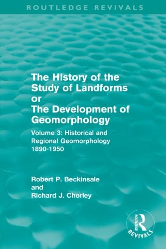 The History Of The Study Of Landforms: Volume 3: Historical and Regional Geomorphology, 1890-1950 (Routledge Revivals: The History of the Study of Landforms, Band 3) von Routledge