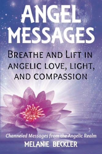 Angel Messages: Breathe And Lift In Angelic Love, Light And Compassion