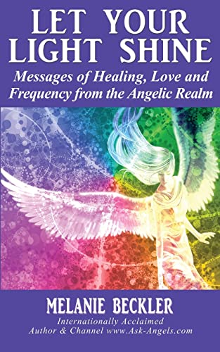 Let Your Light Shine: Angel Messages of Healing, Love, and Light von CREATESPACE