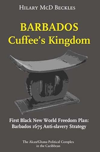 Barbados: Cuffee's Kingdom: First Black New World Freedom Plan: Barbados 1675 Anti-Slavery Strategy