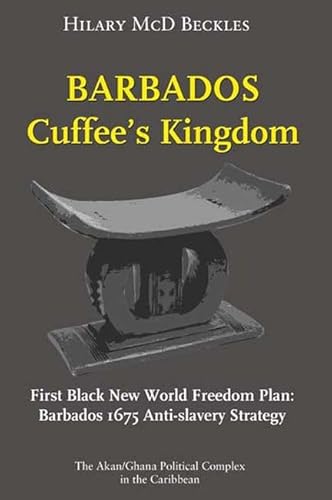 Barbados: Cuffee's Kingdom: First Black New World Freedom Plan: Barbados 1675 Anti-Slavery Strategy von Ian Randle Publishers