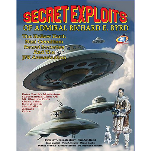 Secret Exploits Of Admiral Richard E. Byrd: The Hollow Earth ? Nazi Occultism ? Secret Societies And The JFK Assassination Secret Exploits Of Admiral Richard E. Byrd: The Hollow Earth ? Nazi Occultism ? Secret Societies And The JFK Assassination