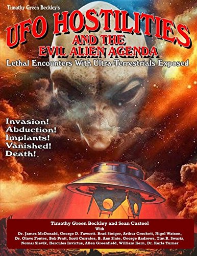 UFO Hostilities And The Evil Alien Agenda: Lethal Encounters With Ultra-Terrestrials Exposed UFO Hostilities And The Evil Alien Agenda: Lethal Encounters With Ultra-Terrestrials Exposed
