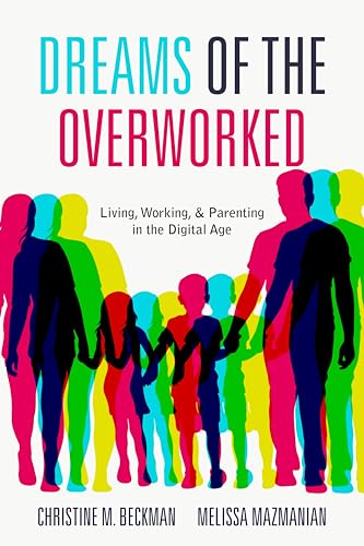 Dreams of the Overworked: Living, Working, and Parenting in the Digital Age