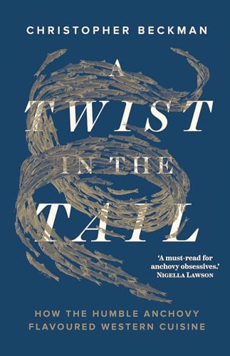 A Twist in the Tail: How the Humble Anchovy Flavoured Western Cuisine A Twist in the Tail: How the Humble Anchovy Flavoured Western Cuisine von C Hurst & Co Publishers Ltd