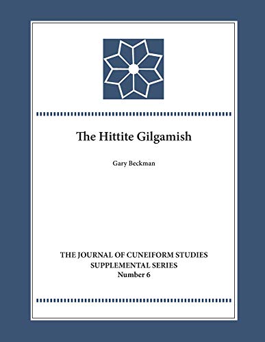 The Hittite Gilgamesh (Journal of Cuneiform Studies Supplemental, Band 6)