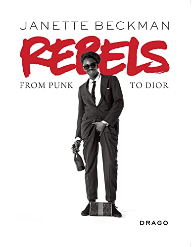 Rebels: From Punk to Dior von Drago Arts & Communication