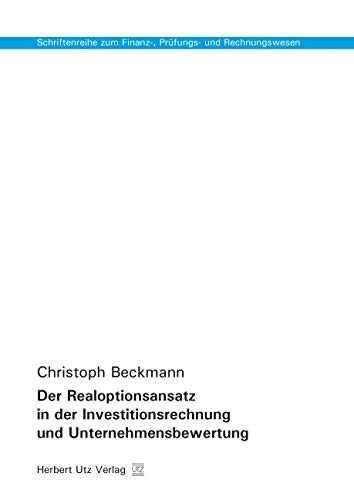 Der Realoptionsansatz in der Investitionsrechnung und Unternehmensbewertung (Schriftenreihe zum Finanz-, Prüfungs- und Rechnungswesen) von utzverlag GmbH
