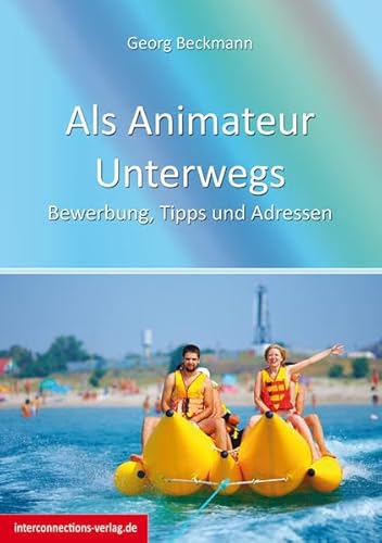 Als Animateur Unterwegs: Bewerbung, Tipps und Adressen (Jobs, Praktika, Studium)