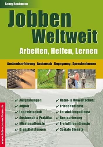 Jobben Weltweit - Arbeiten, Helfen, Lernen: Auslandserfahrung, Austausch, Begegnung, Sprachenlernen (Jobs, Praktika, Studium) von Interconnections medien & reise e.K.
