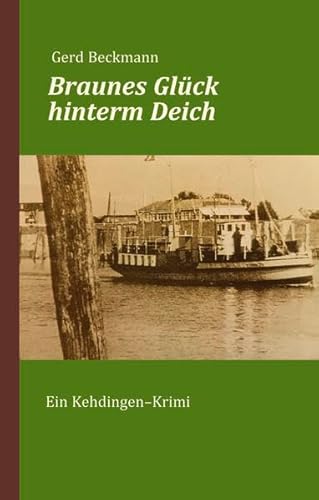 Braunes Glück hinterm Deich: Ein Kehdingen-Krimi