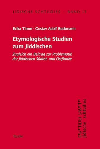 Etymologische Studien zum Jiddischen: Zugleich ein Beitrag zur Problematik der jiddischen Südost- und Ostflanke (Jidische schtudies: Beiträge zur ... und Literatur der aschkenasischen Juden) von Buske, H
