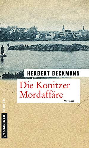 Die Konitzer Mordaffäre: Roman (Zeitgeschichtliche Kriminalromane im GMEINER-Verlag)