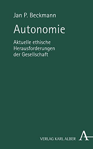 Autonomie: Aktuelle ethische Herausforderungen der Gesellschaft Autonomie: Aktuelle ethische Herausforderungen der Gesellschaft von Verlag Karl Alber