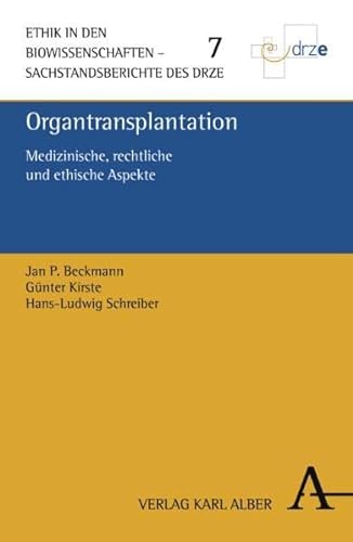Organtransplantation: Medizinische, rechtliche und ethische Aspekte (Ethik in den Biowissenschaften: Sachstandsberichte des DRZE)
