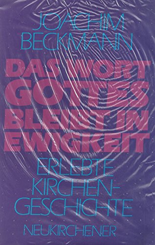 Das Wort Gottes bleibt in Ewigkeit. Erlebte Kirchengeschichte Das Wort Gottes bleibt in Ewigkeit. Erlebte Kirchengeschichte