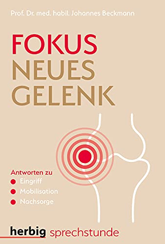 Fokus neues Gelenk: Antworten zu Eingriff - Mobilisation - Nachsorge