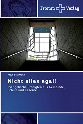 Nicht alles egal!: Evangelische Predigten aus Gemeinde, Schule und Kaserne
