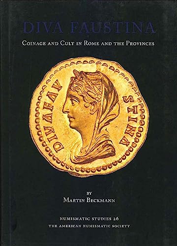 Diva Faustina: Coinage and Cult in Rome and the Provinces (Numismatic Studies, 26)
