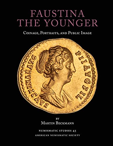 Faustina the Younger: Coinage, Portraits, and Public Image (Numismatic Studies, Band 43) von American Numismatic Society