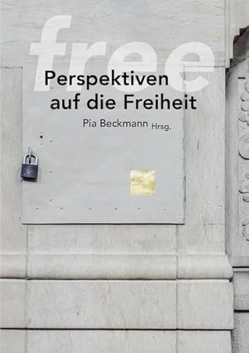 free: Perspektiven auf die Freiheit Hrsg. Pia Beckmann von VfmK