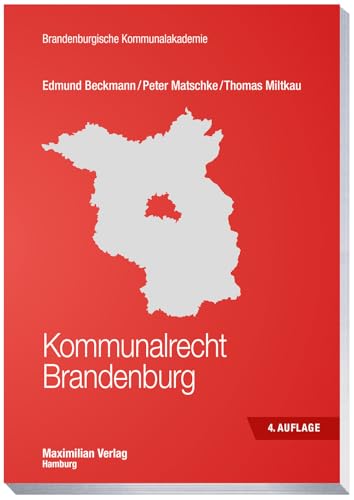 Kommunalrecht Brandenburg (Schriftenreihe der Brandenburgischen Kommunalakademie) 4. Auflage von MAXIMILIAN