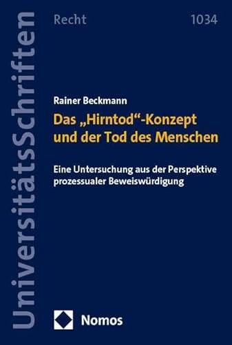 Das „Hirntod“-Konzept und der Tod des Menschen: Eine Untersuchung aus der Perspektive prozessualer Beweiswürdigung (Nomos Universitätsschriften Recht: Strafrecht in Deutschland und Europa) von Nomos