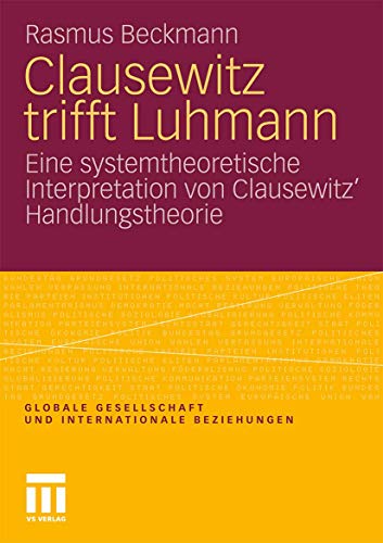 Clausewitz trifft Luhmann: Eine systemtheoretische Interpretation von Clausewitz' Handlungstheorie