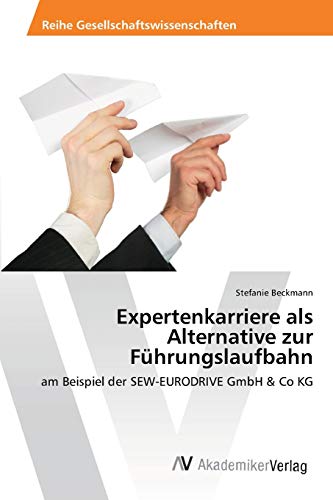 Expertenkarriere als Alternative zur Führungslaufbahn: am Beispiel der SEW-EURODRIVE GmbH & Co KG