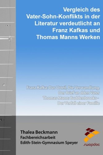 Vergleich des Vater-Sohn-Konflikts in der Literatur verdeutlicht an Franz Kafkas und Thomas Manns Werken: Franz Kafka: Das Urteil, Die Verwandlung, ... Buddenbrooks - Der Verfall einer Familie