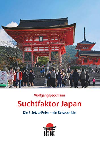 Suchtfaktor Japan: Die 3. letzte Reise - ein Reisebericht (Japan Reisebuch, Band 2) von Books on Demand