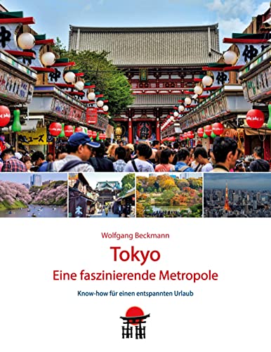Tokyo - Eine faszinierende Metropole: Know-how für einen entspannten Urlaub (Japan Reisebuch) von BoD – Books on Demand