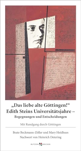 Das liebe alte Göttingen! Edith Steins Universitätsjahre - Begegnungen und Entscheidungen: Mit Rundgang durch Göttingen von Butzon & Bercker