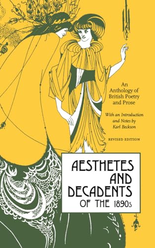 Aesthetes and Decadents of the 1890's: An Anthology of British Poetry and Prose Aesthetes and Decadents of the 1890's: An Anthology of British Poetry and Prose