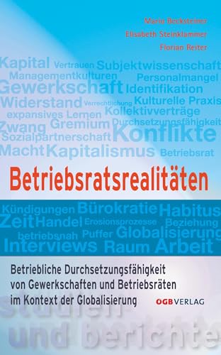 Betriebsratsrealitäten: Betriebliche Durchsetzungsfähigkeit von Gewerkschaften und BetriebsrätInnen im Kontext der Globalisierung (Studien und Berichte) von GB Ges.m.b.H. Wien