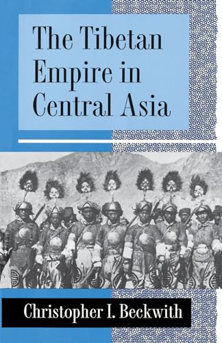 The Tibetan Empire in Central Asia: A History of the Struggle for Great Power among Tibetans, Turks, Arabs, and Chinese during the Early Middle Ages von Princeton University Press